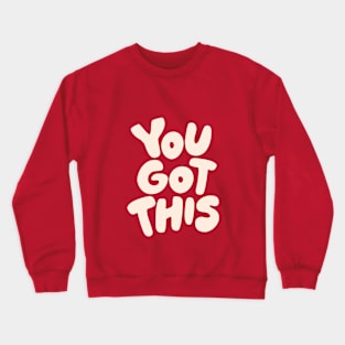 You Got This Crewneck Sweatshirt